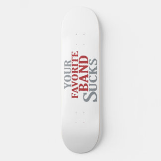 Your Favourite Band Sucks Skateboard