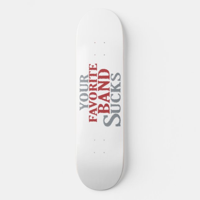Your Favourite Band Sucks Skateboard (Front)