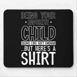 Your Favourite Child Seems Like Enough Fathers Day Mouse Pad
