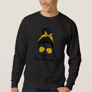 Your Favourite Dog Groomer Dog Grooming Artist Gro Sweatshirt