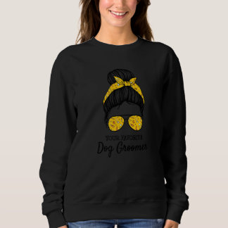 Your Favourite Dog Groomer Dog Grooming Artist Gro Sweatshirt