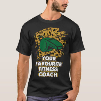 Your Favourite Fitness Coach  Health Coach Humor T-Shirt