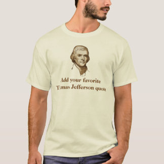 Your Favourite Jefferson Quote T-Shirt