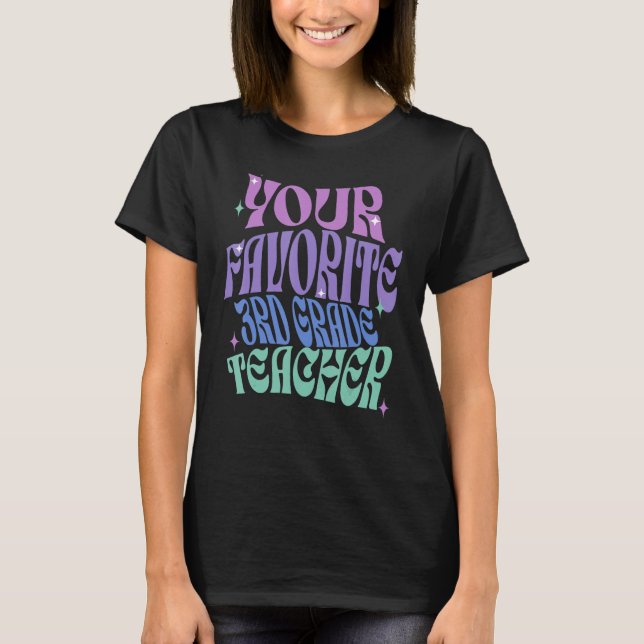 Your Favourite Third Grade Teacher Appreciation Cu T-Shirt (Front)