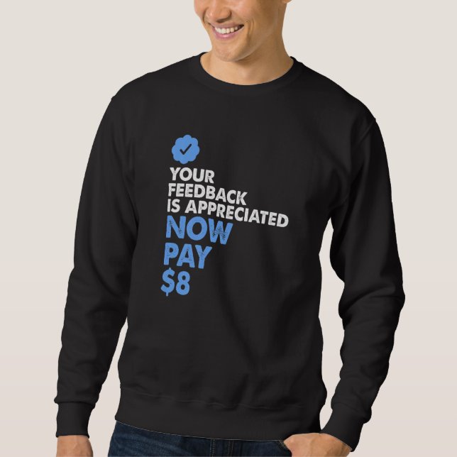 Your Feedback is Appreciated  Now Pay  8    Sweatshirt (Front)