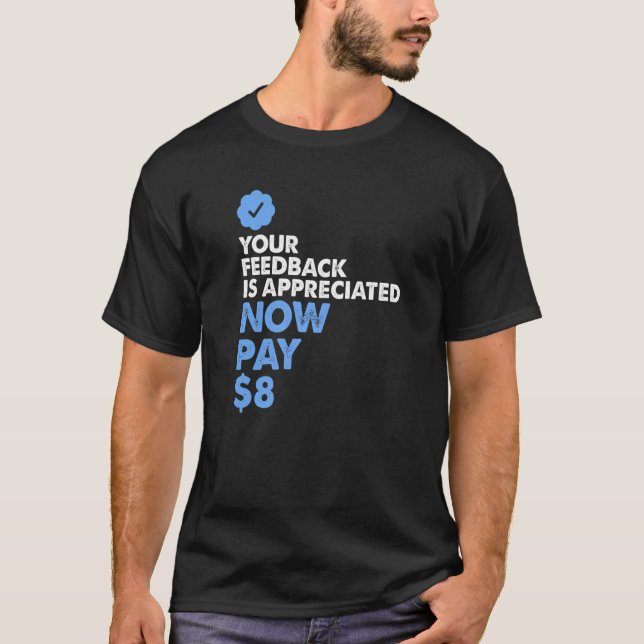 Your Feedback is Appreciated  Now Pay  8    T-Shirt (Front)