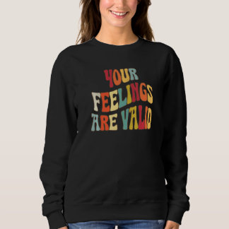 Your Feelings Are Valid Cute Retro Mental Health A Sweatshirt