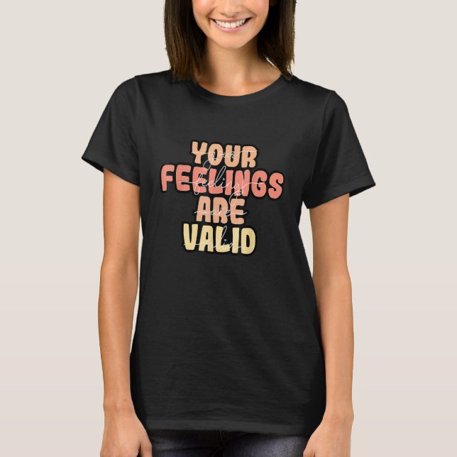 Your Feelings Are Valid Mental Health Awareness T-Shirt (Front)