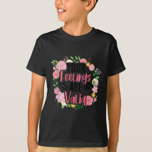 Your Feelings Are Valid Mental Health People With  T-Shirt