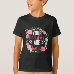 Your Feelings Are Valid Mental Health People With  T-Shirt