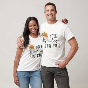 Your Feelings Are Valid T-Shirt