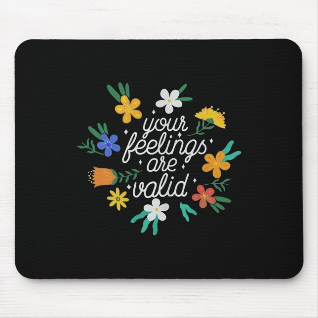 Your Feelings Are Valid  Women Mental Health Aware Mouse Pad (Front)