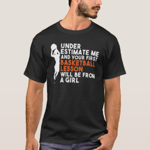 Your First Basketball Lesson Will Be From A Girl B T-Shirt