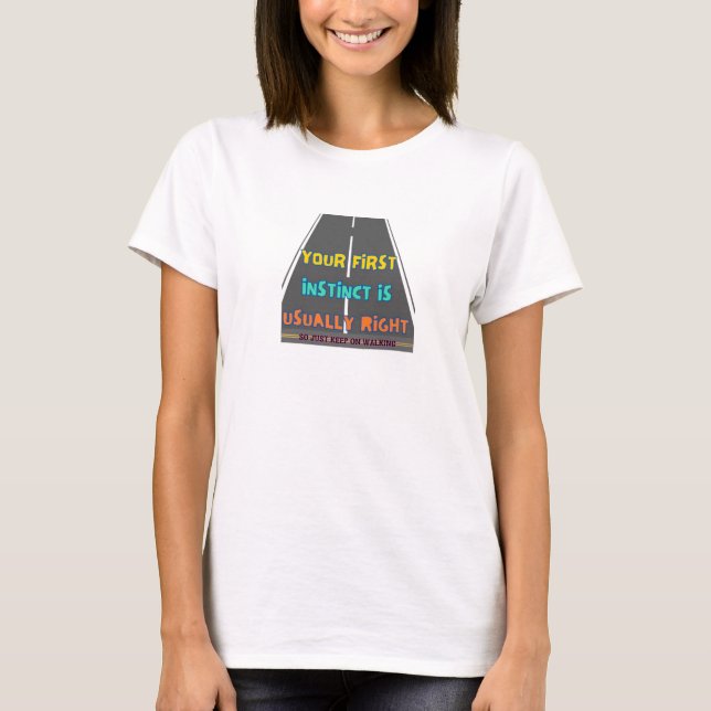 "Your First Instinct is Usually Right"  T-Shirt (Front)