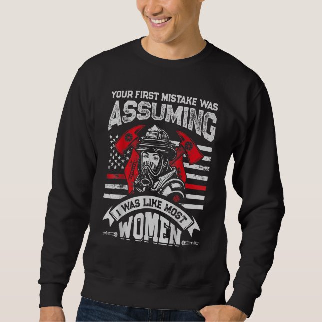Your First Mistake Was Assuming  Firefighter Women Sweatshirt (Front)