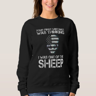 Your First Mistake Was Thinking I Was One Of The S Sweatshirt