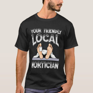 Your Friendly Local Mortician Humour Tee
