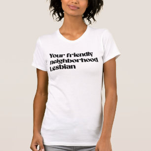 Your friendly neighbourhood lesbian T-Shirt