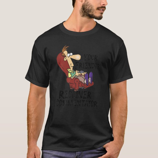 Your Friendly Recliner Commentator   T-Shirt (Front)