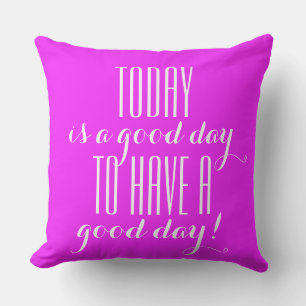 Your funny saying: TODAY is a good day ... Cushion