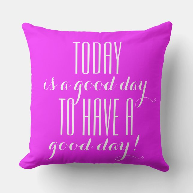 Your funny saying: TODAY is a good day ... Cushion (Front)