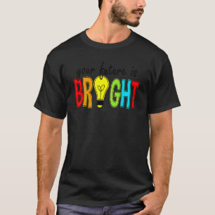 Your Future Is Bright Back To School Teacher T-Shirt