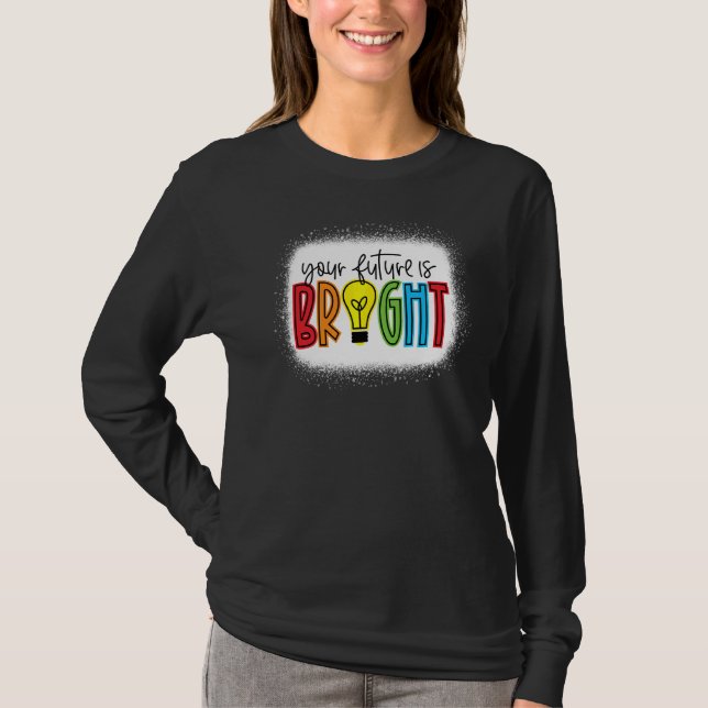 Your Future Is Bright Teacher Love Inspire Back To T-Shirt (Front)