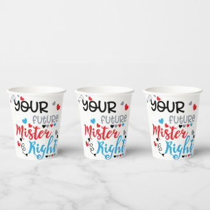 Your Future Mister Right Paper Cups