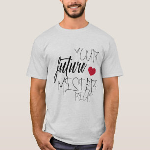 your future mister right T-Shirt