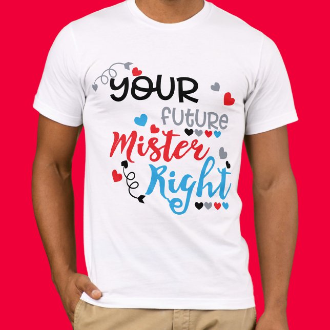 Your Future Mister Right T-Shirt (Creator Uploaded)