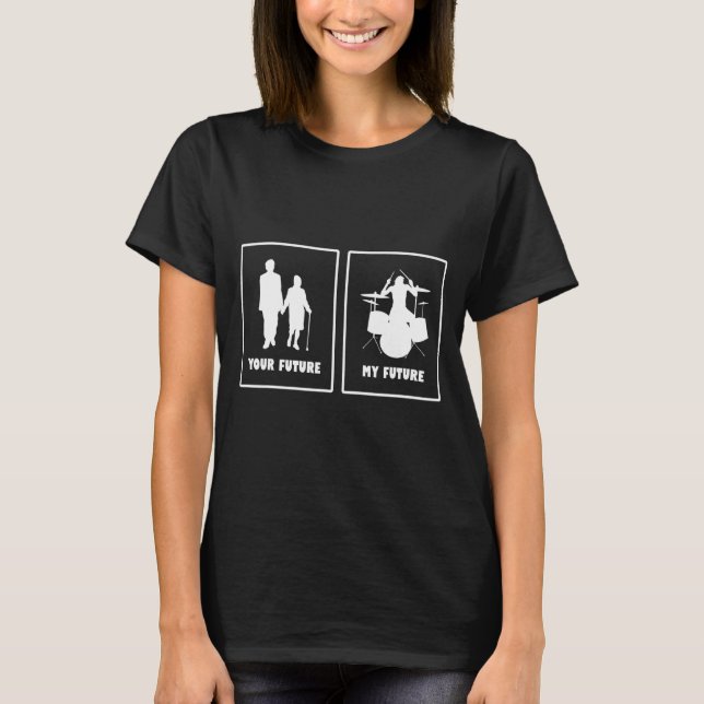 Your Future My Future  Drummer Drum Set Music T-Shirt (Front)