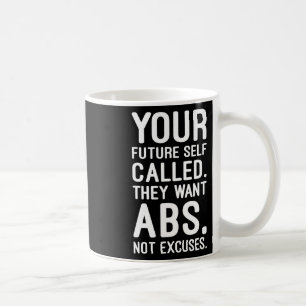 Your Future Self Called. They Want Abs  Coffee Mug