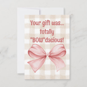 Your gift was totally "Bow"dacious gingham bow Thank You Card