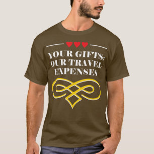 Your Gifts Our Travel Epenses Honeymoon Trip Newly T-Shirt