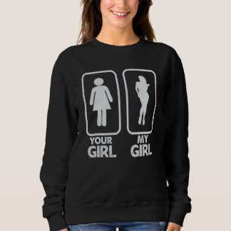Your Girl My Girl   Sarcastic Sweatshirt