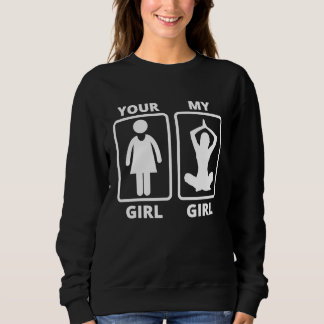 Your Girl My Girl Yoga Teacher Funny Quote Sweatshirt