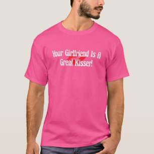 Your Girlfriend Is A Great Kisser  Lips Girlfriend T-Shirt