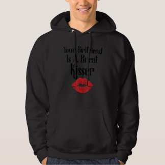 Your Girlfriend Is A Great Kisser   Quote Hoodie