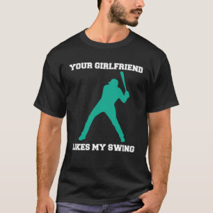 Your Girlfriend Likes My Swing Baseball Men 2 T-Shirt