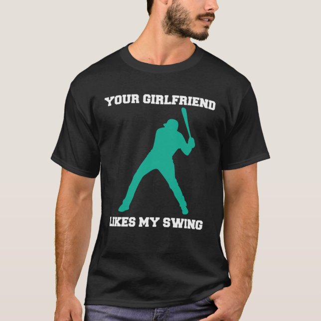 Your Girlfriend Likes My Swing Baseball Men  2 T-Shirt (Front)