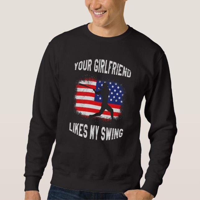 Your Girlfriend Likes My Swing Baseball Sweatshirt (Front)