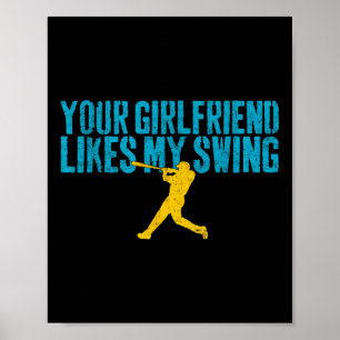 Your Girlfriend Likes My Swing Funny Baseball  Poster