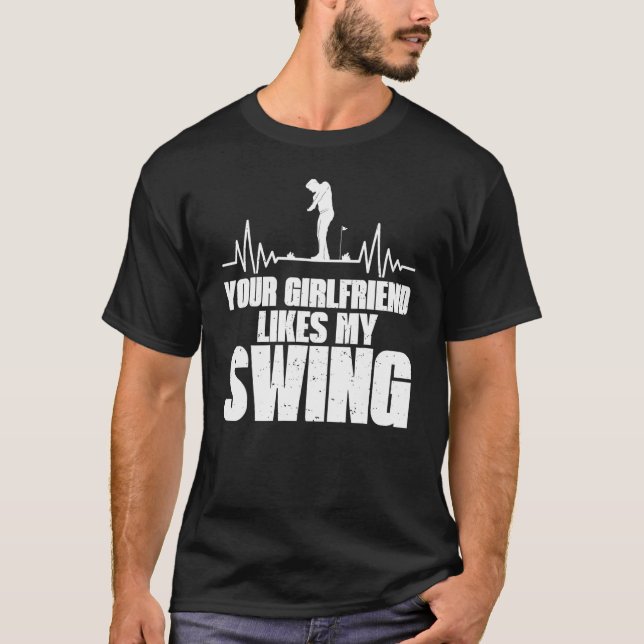 Your Girlfriend Likes My Swing  Golf For Men Kids  T-Shirt (Front)