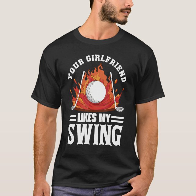 Your Girlfriend Likes My Swing  Golf For Men Kids  T-Shirt (Front)