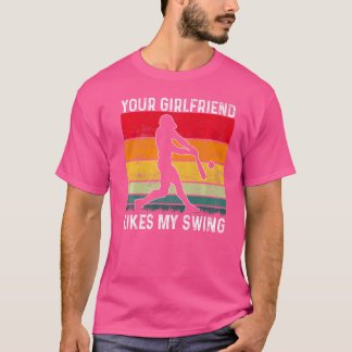 Your Girlfriend Likes My Swing Softball For Men Vi T-Shirt