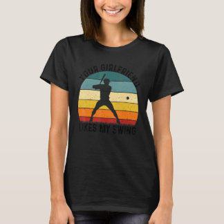 Your Girlfriend Likes My Swing Softball For Men Vi T-Shirt