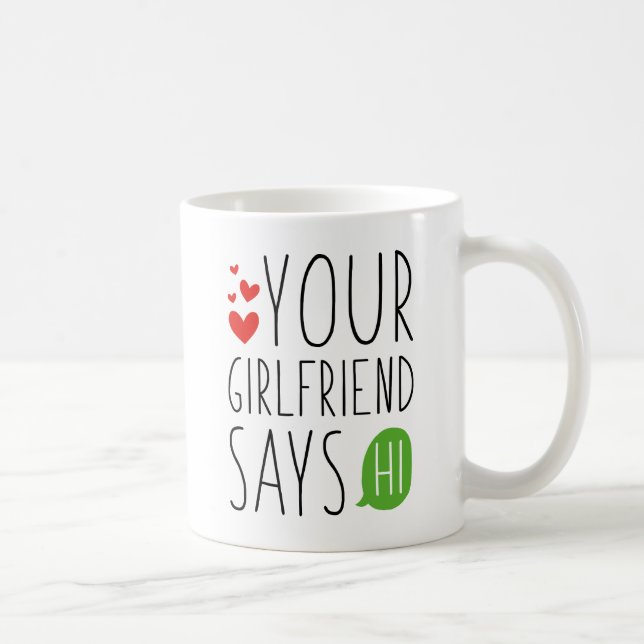 Your Girlfriend Says Hi Coffee Mug (Right)