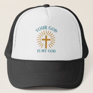 Your God is My God   Trucker Hat