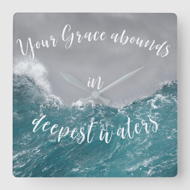 Your Grace Abounds in Deepest Waters Quote Faith  Square Wall Clock (Front)