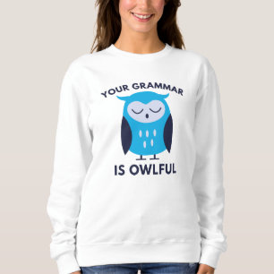 Your Grammar Is Owlful Sweatshirt